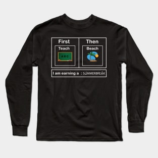 Teach Then Beach I Am Earning A Summer Break Long Sleeve T-Shirt